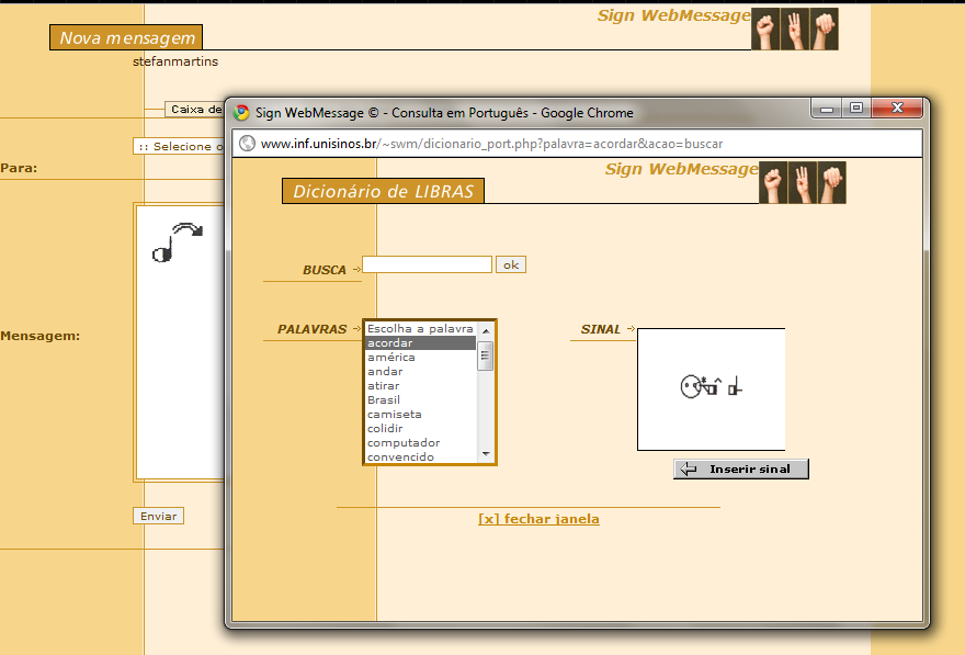 42 5.1.12. Interface 11: Sign WebMessage Trata-se de uma interface web brasileira. Seu objetivo é a disponibilização de um serviço de envio de mensagens em signwriting aos usuários cadastrados.