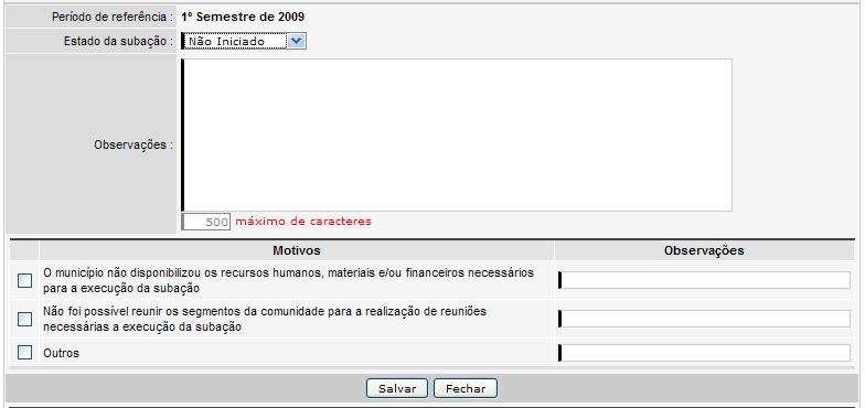 1.3. No campo Estado da subação, há cinco opções para serem selecionadas de acordo com a situação da subação: a) Não Iniciado Ao selecionar a opção Não Iniciado o sistema dará algumas alternativas