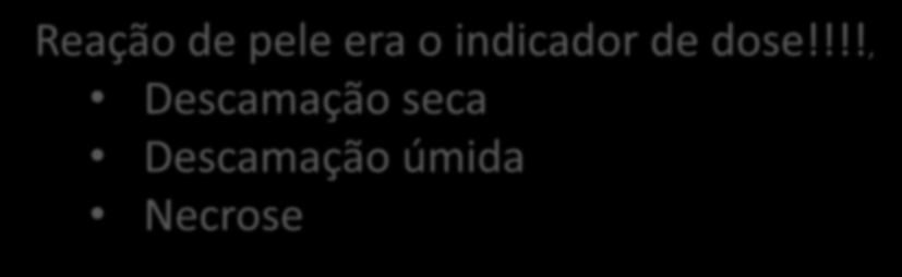 Reação de pele era o indicador de dose!