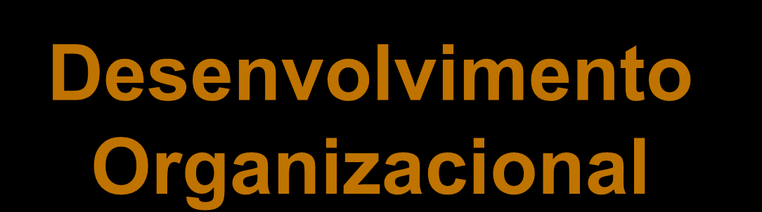 Desenvolvimento Organizacional Sistemas Mecânicos Ênfase individual Relacionamento do tipo autoridade-obediência Adesão à delegação e à responsabilidade dividida Supervisão hierárquica rígida Solução