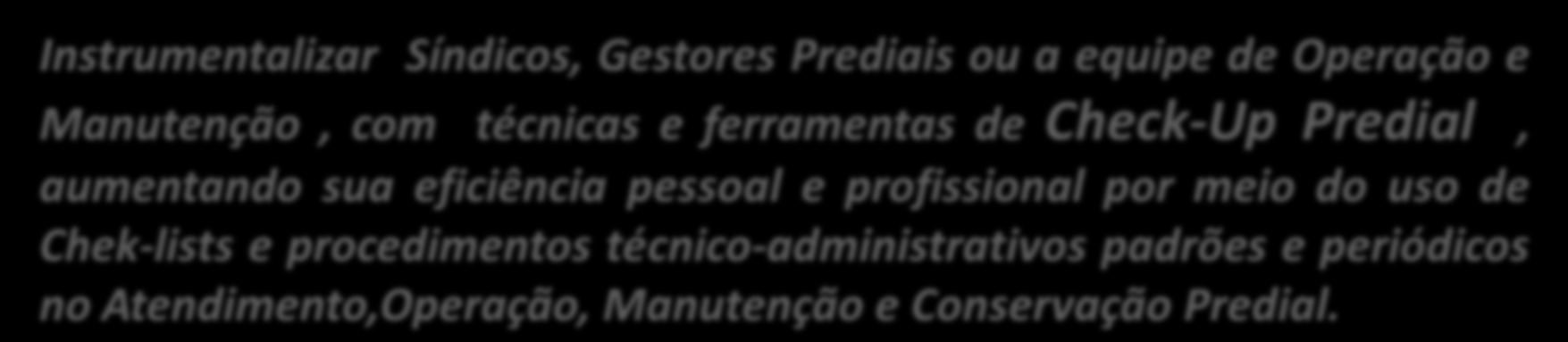 2-OBJETIVOS: ESPECÍFICOS Focar melhorias na Gestão do Prédio visando a Eficiência Energética e Conservação de Energia, incentivando a prática da Sustentabilidade Ambiental, Social e Econômica;