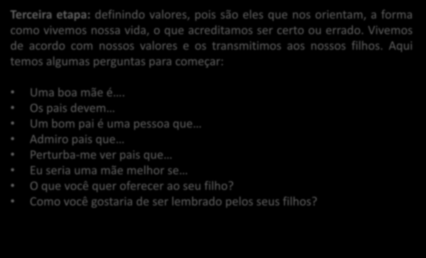 Terceira etapa: definindo valores, pois são eles que nos orientam, a forma como vivemos nossa vida, o que acreditamos ser certo ou errado.