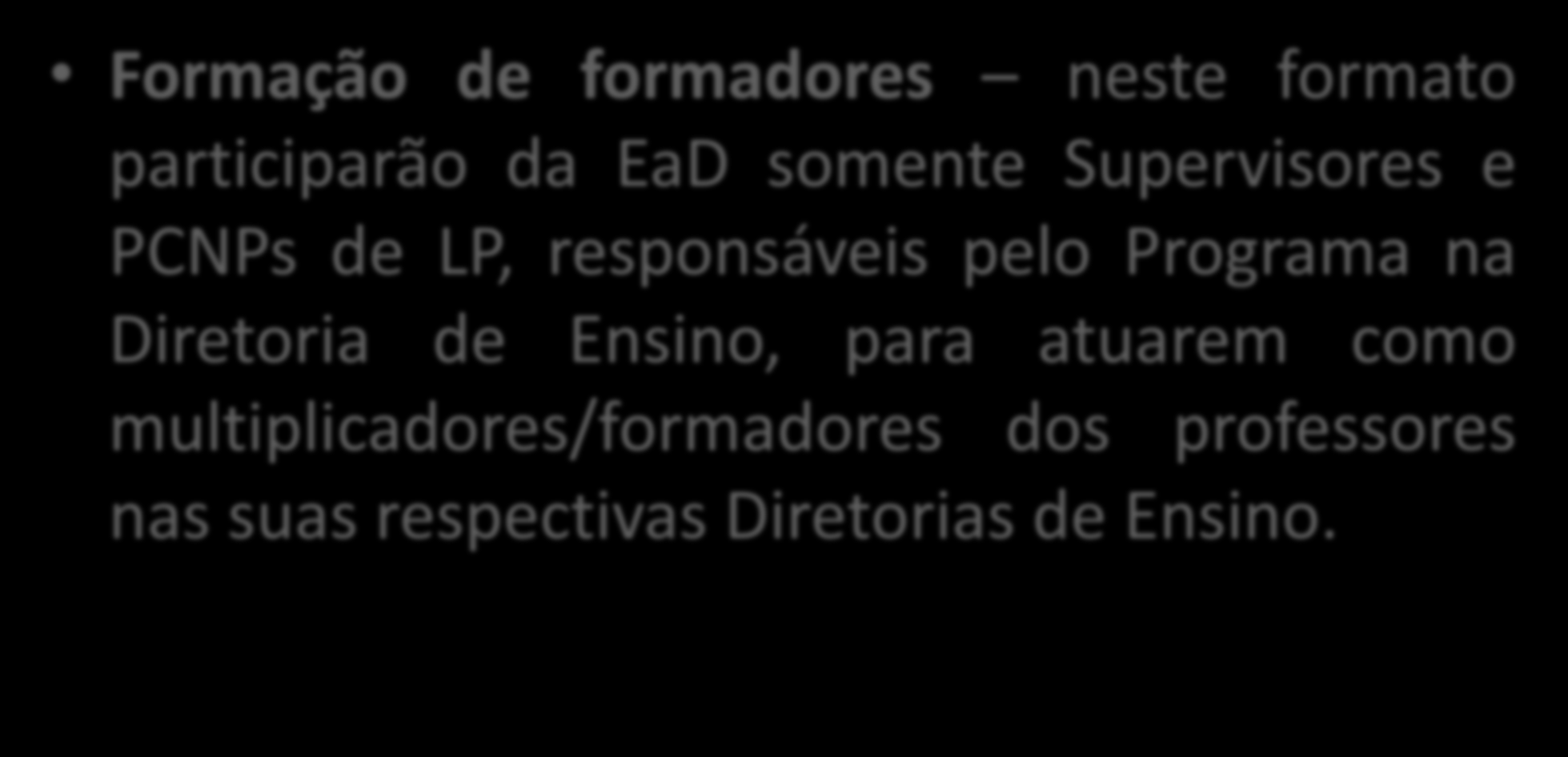 Formação continuada a distância EaD Formação de formadores neste formato participarão da EaD somente Supervisores e PCNPs de LP, responsáveis