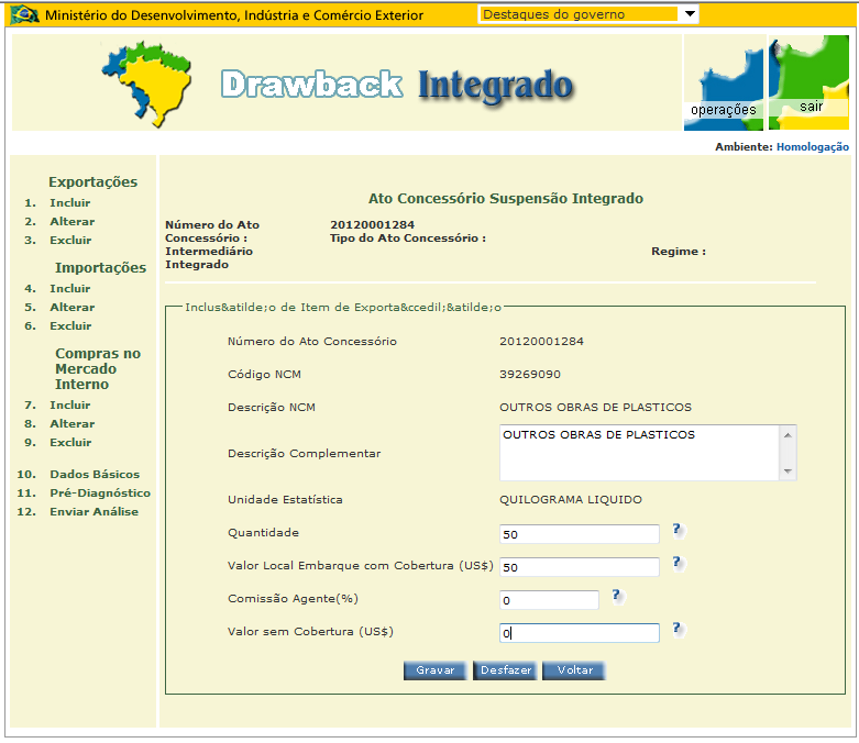 1. Como criar um Ato Concessório Suspensão Integrado No Grupo de Itens referentes a EXPORTAÇÕES selecionar o item 1, INCLUIR ; digitar o subitem da NCM referente ao produto de exportação e selecionar