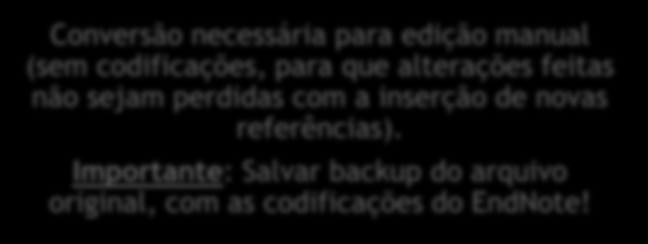 Utilizando o Plug-in do EndNote no Microsoft Word Atualização das citações e referências, caso se deseje modificar o estilo Conversão necessária para edição manual (sem