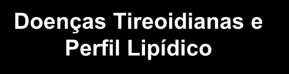 Doenças Tireoidianas e Alterações Cardiovasculares Exame Físico Hemodinâmica HIPER Taquicardia (88-130bpm) > Débito Cardíaco (>7L/min) Respiração curta > Contratilidade Miocárdica < Tolerância ao