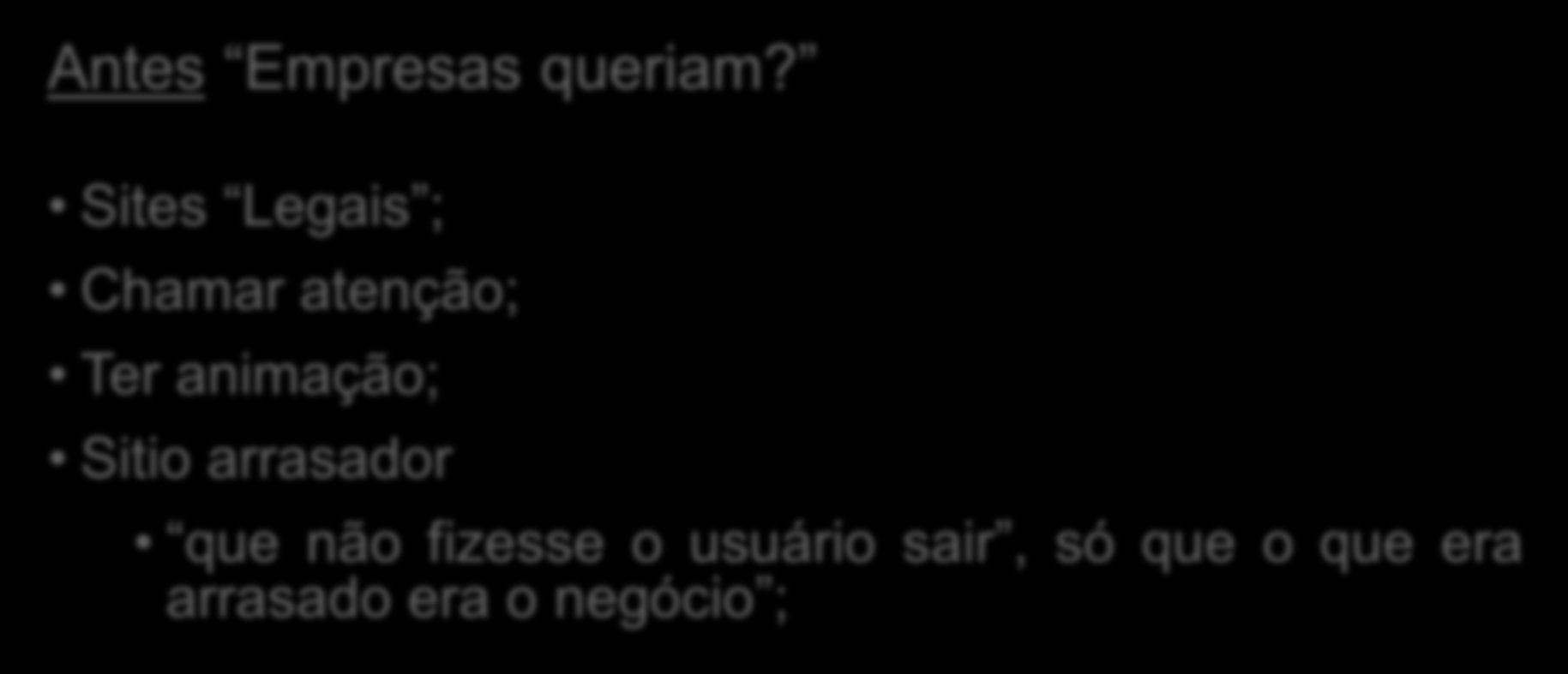 Usabilidade na Web: Antes e Agora Antes Empresas queriam?