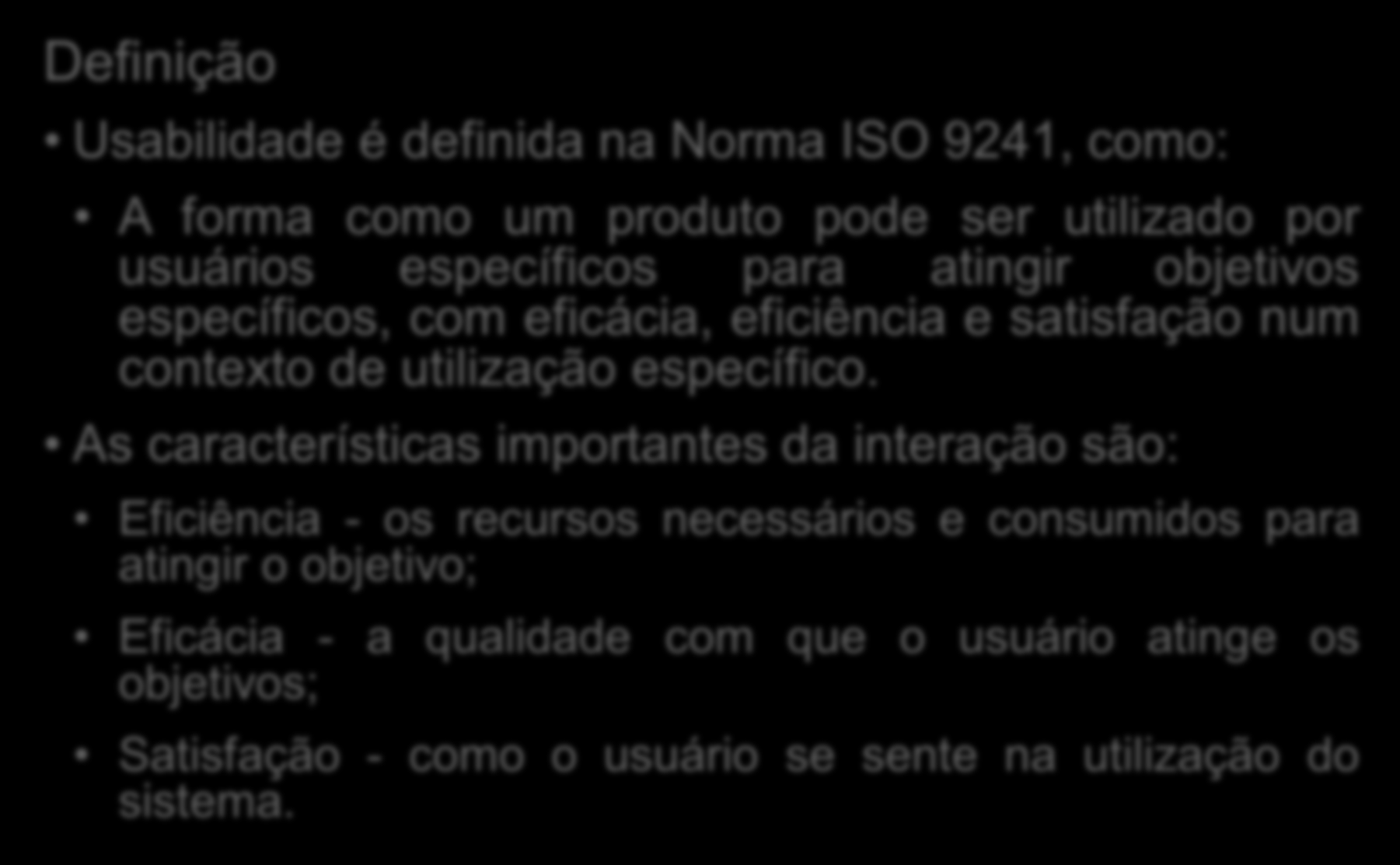 Engenharia de Usabilidade Definição Usabilidade é definida na Norma ISO 9241, como: A forma como um produto pode ser utilizado por usuários específicos para atingir objetivos específicos, com