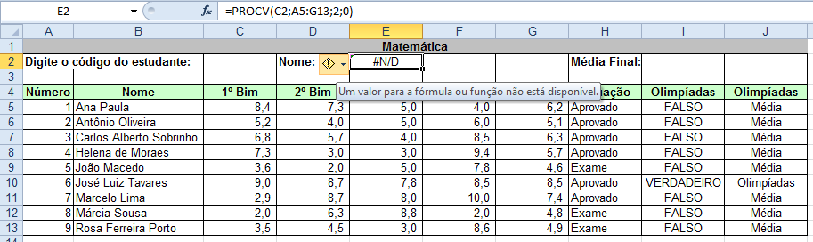 No campo Valor_procurado, selecione na tabela, a célula que contém o código do estudante procurado, no caso C2. No campo Matriz_tabela, selecione a região de pesquisa, no caso A5:G13.