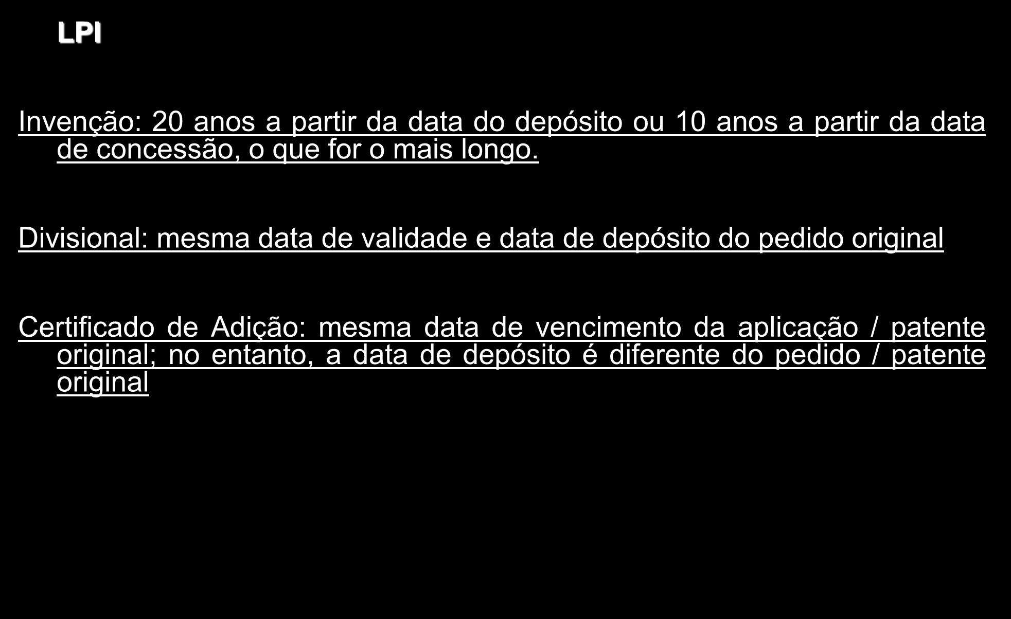 Proteção LPI Invenção: 20 anos a partir da data do depósito ou 10 anos a partir da data de concessão, o que for o mais longo.