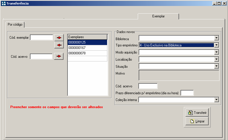 Manual PER-MAN-004 Transferência 3.3.1 POR CÓDIGO Nesta guia é possível realizar transferência de Biblioteca, alteração do Tipo de empréstimo, Situação, Localização, Modo de aquisição de exemplares.