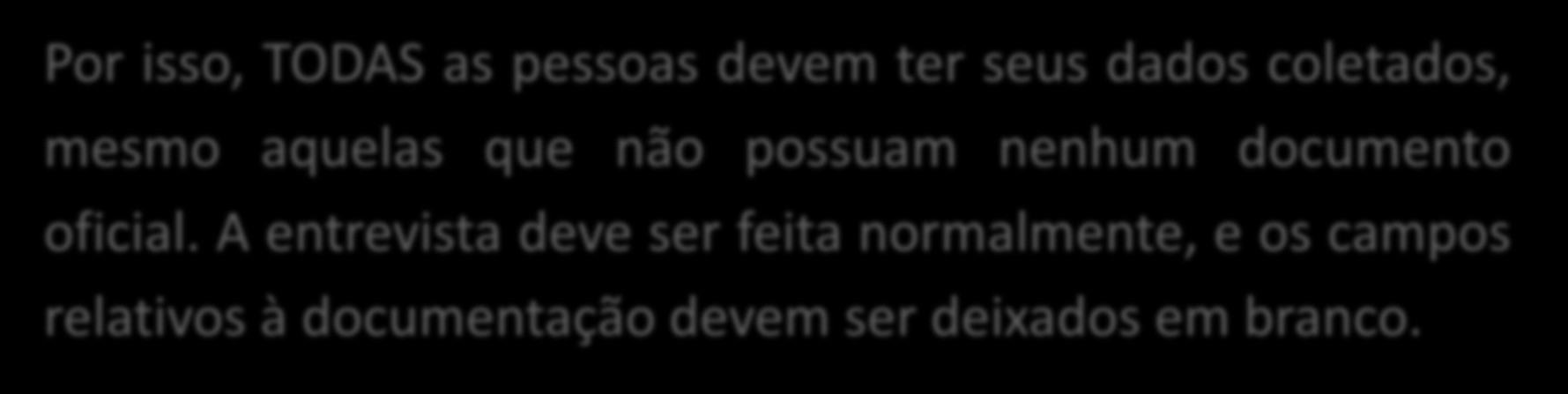 Bloco 5 - Documentos Entretanto, é de extremo interesse identificar as pessoas ou famílias que não têm nenhum tipo de documentação.