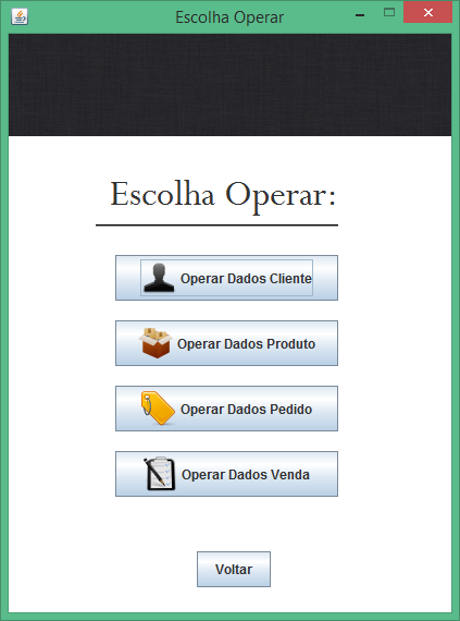 Figura 13: Tela de Escolha Operar 4.4.1 Operar Dados do Cliente Em Operar Dados do Cliente há os campos: código, nome, data, CPF, cidade, bairro, endereço, telefone, celular e e-mail.