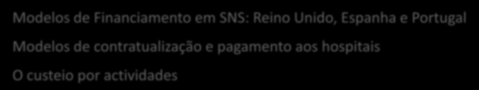 Modelos de Financiamento em SNS: Reino Unido, Espanha e Portugal Modelos de