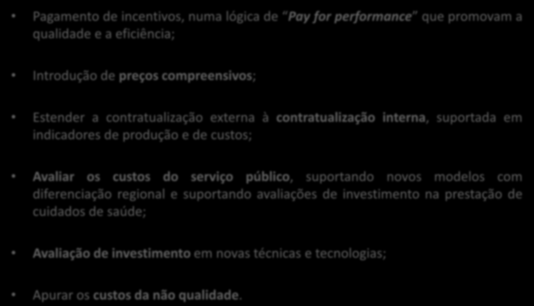 O CUSTEIO POR ACTIVIDADES COMO POTENCIADOR DE NOVAS METODOLOGIAS Pagamento de incentivos, numa lógica de Pay for performance que promovam a qualidade e a eficiência; Introdução de preços