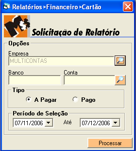 4.2.6 - CARTÃO DE CRÉDITO O usuário deverá escolher esta opção quando desejar obter o relatório Cartões A Pagar onde são apresentadas todas as movimentações financeiras a pagar ocorrida no cartão