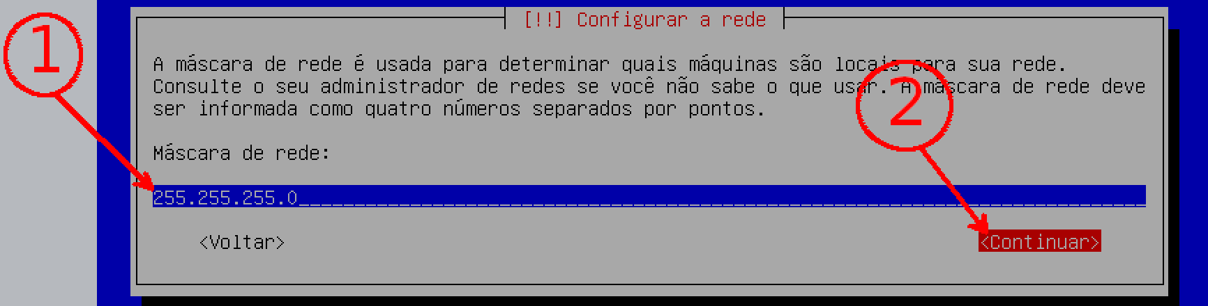 Configurar Rede Conforme indicado na imagem abaixo: 1 Coloque a mascara do IP público que configurou na tela