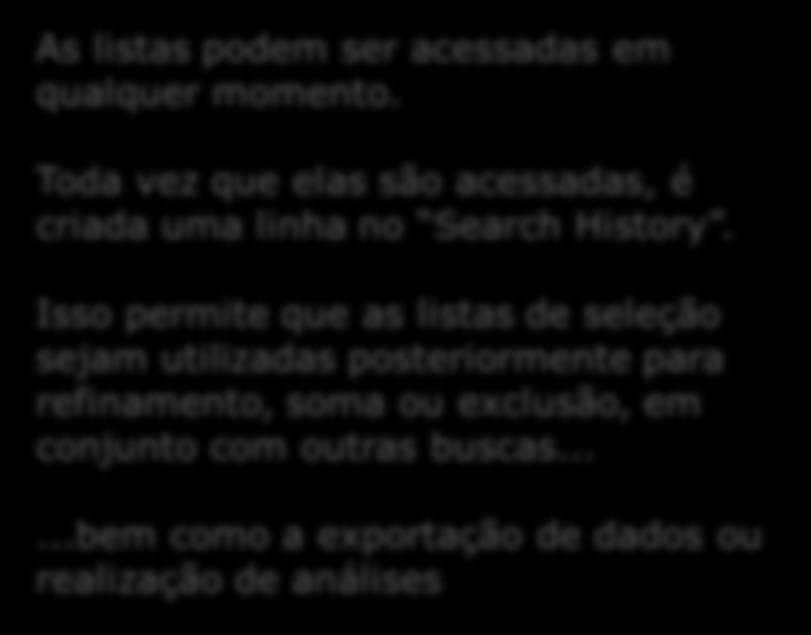 As listas podem ser acessadas em qualquer momento. Toda vez que elas são acessadas, é criada uma linha no Search History.