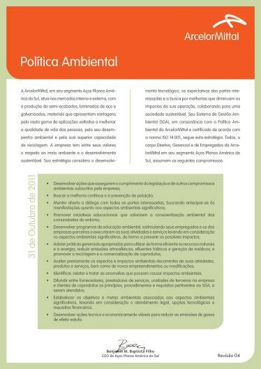 Política Ambiental ArcelorMittal Tubarão Desenvolver ações que assegurem o cumprimento da legislação e de outros compromissos ambientais subscritos pela empresa; Buscar a melhoria contínua e a