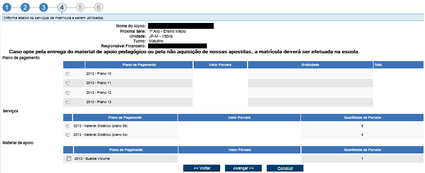 2ª etapa Confirmar os dados do aluno e do responsável financeiro e clicar em avançar; 3ª etapa Preencher os dados da ficha médica com telefones para contato da escola com a família, em