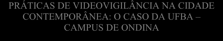 16 D- Identificar características e configurações do sistema de vigilância visual da UFBA, os aspectos relacionados ao uso das tecnologias e a percepção dos administradores e usuários de tais