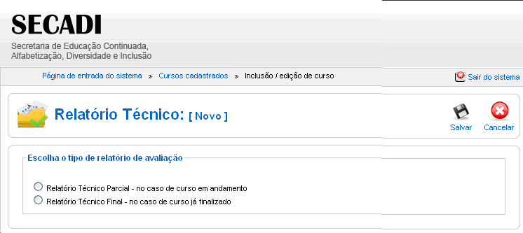 formsecadi.mec.gov.br e solicitar login e senha à: formacaosecadi@mec.gov.br Na tela inicial do sistema o coordenador terá disponível três opções: Alterar meus dados; Cadastrar novo curso; Administrar/visualizar cursos e relatórios.