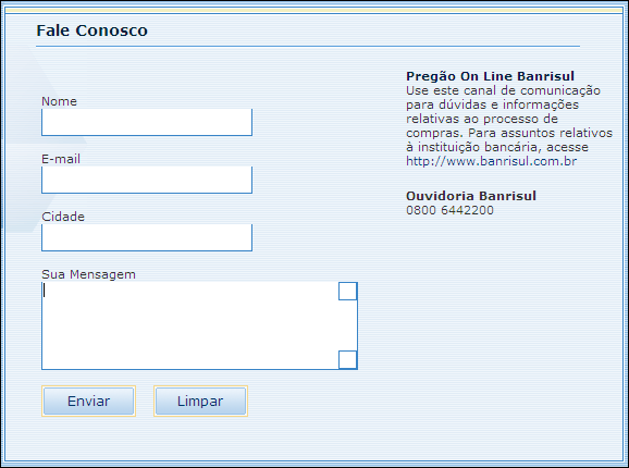 Utilizando o Fale Conosco Canal de comunicação entre o usuário e o Banrisul, utilize esta opção para enviar e-mail para o Banrisul somente sobre o Portal de Compras Eletrônicas do Banco.