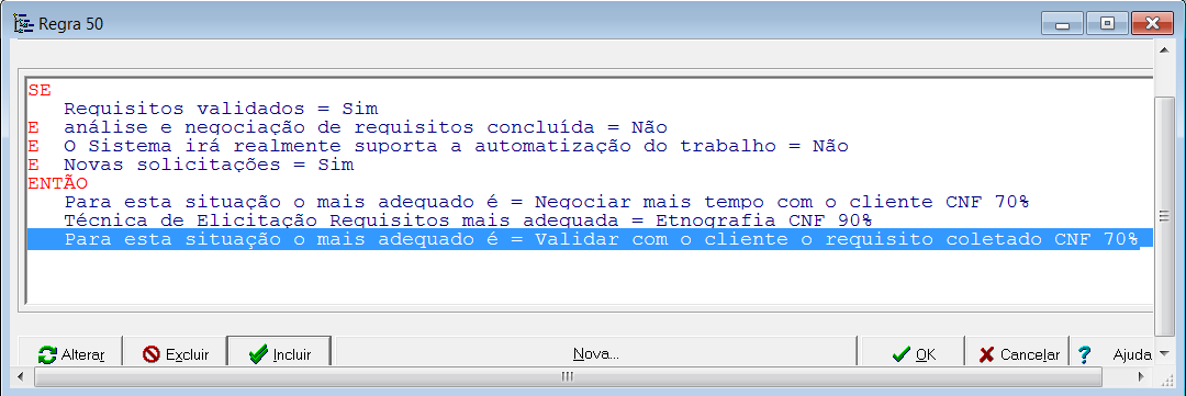 35 A regra mostrada na figura 9 possui o grau de confiança de 90% fornecido pelo usuário para o atributo Cliente tem certeza sobre os Requisitos = Sim, mas como a premissa foi negada inicialmente com