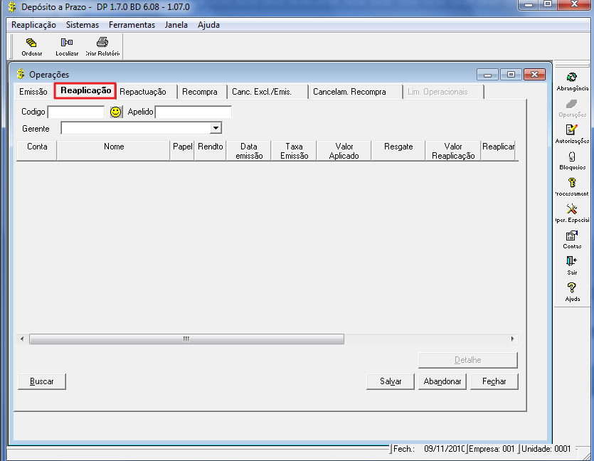 7.2 Reaplicação Figura 65 - Operações Operação de emissão efetuada com recursos advindos do resgate de aplicação, indica que a nova operação não representa a entrada de novos recursos na empresa. 7.2.1 Código Código de identificação do titular de uma conta de aplicação em renda fixa, na instituição.