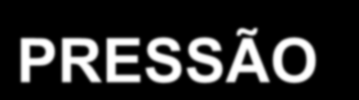 PRESSÃO Definida como sendo a distribuição das forças atuantes num corpo, através da área que a suporta.