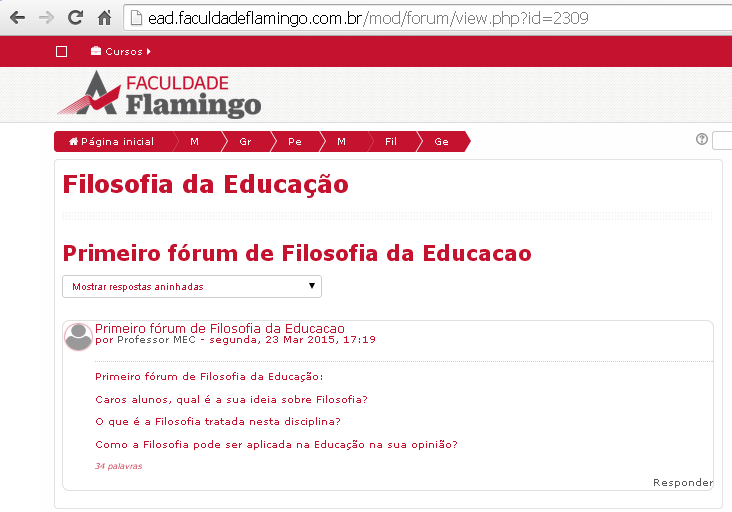 30 5) Para acessar o fórum, basta clicar sobre o nome dele e você entra no ambiente do fórum, veja: 6) O professor já postou algumas perguntas para iniciar o debate qual é sua ideia sobre Filosofia?