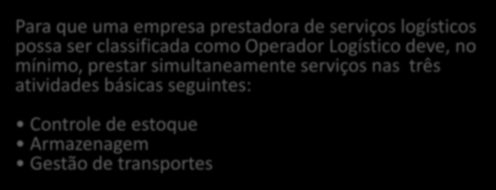 Logístico deve, no mínimo, prestar simultaneamente serviços nas três atividades básicas seguintes: