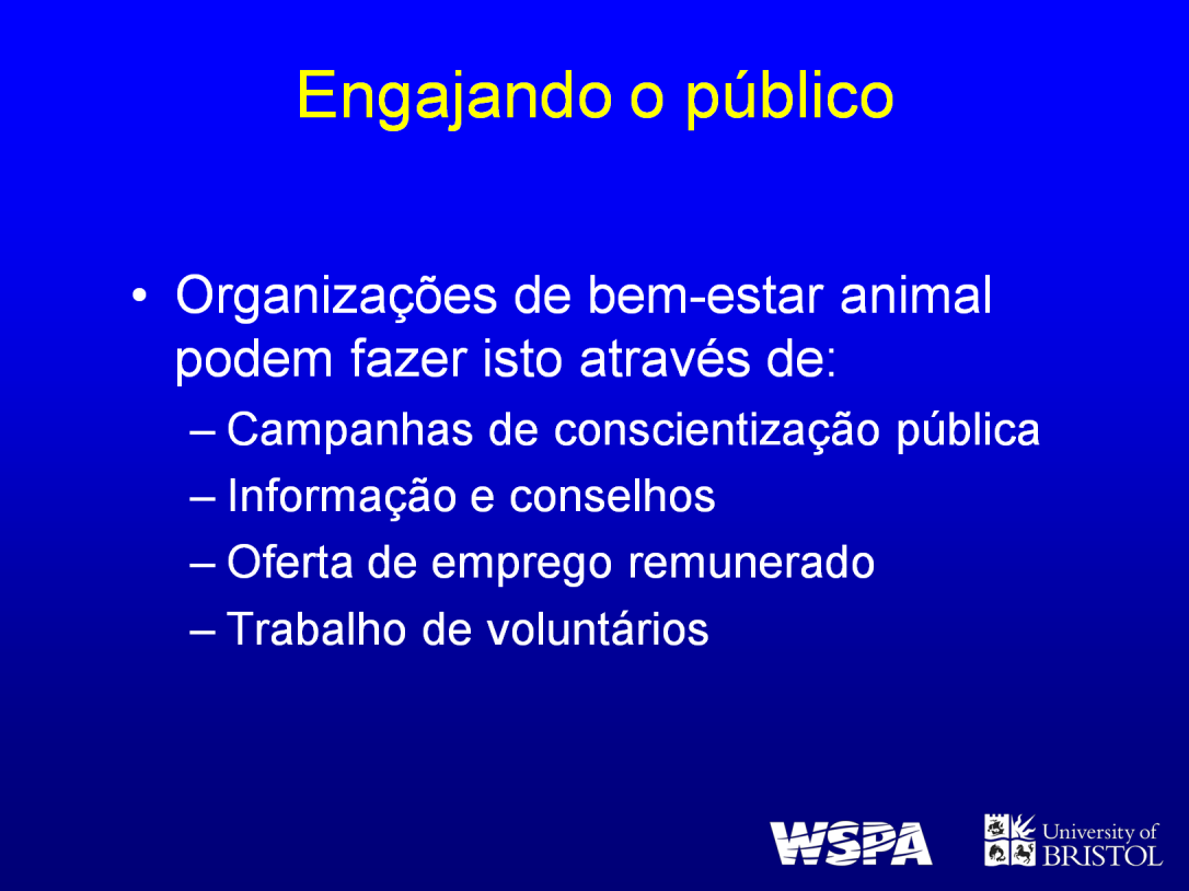 As organizações de bem-estar animal podem estar envolvidas com as comunidades através de suas campanhas, programas, serviço de voluntários, captação de recursos e vendas de produtos.