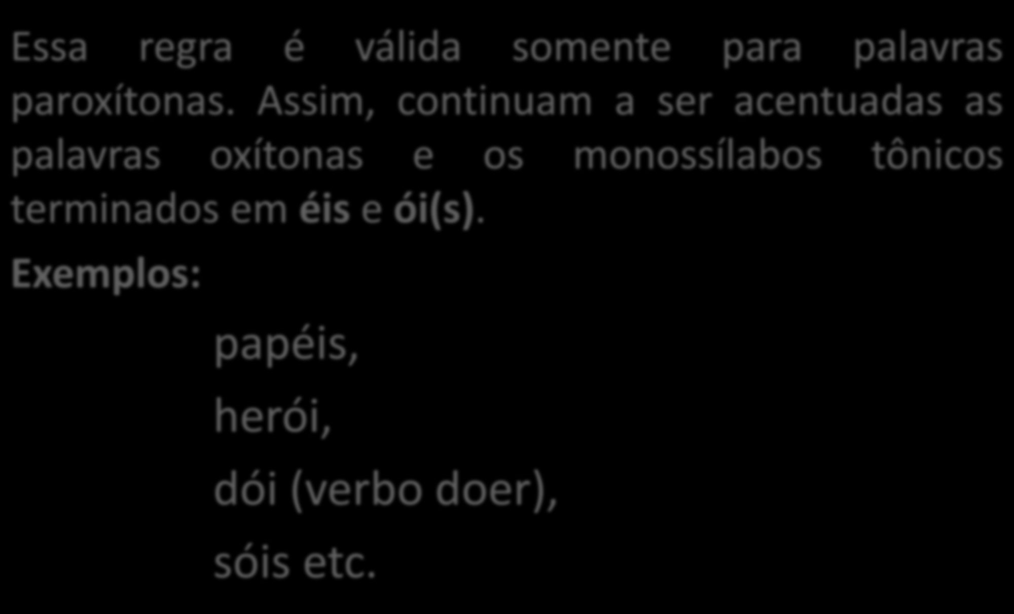 Atenção: Essa regra é válida somente para palavras paroxítonas.