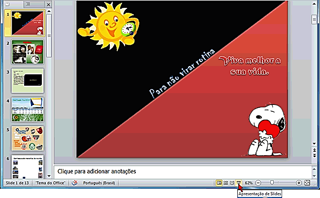Apresentação de Slides O PowerPoint permite que você visualize os slides de diversas formas enquanto os edita.