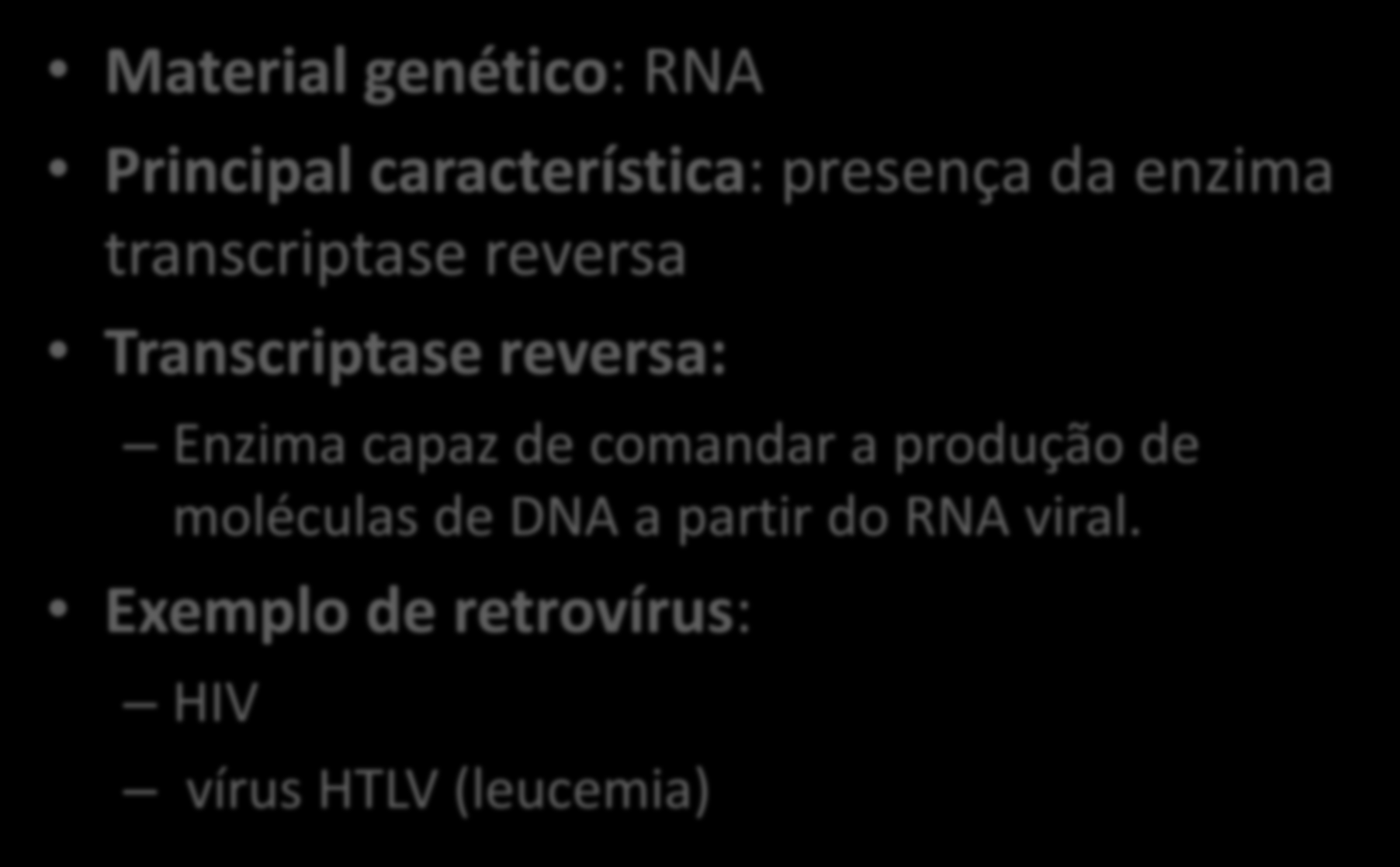 RETROVÍRUS Material genético: RNA Principal característica: presença da enzima transcriptase reversa Transcriptase reversa: