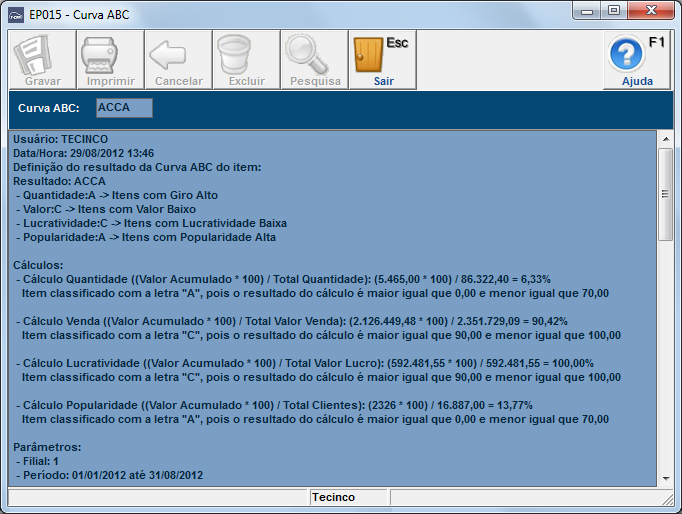 Relatórios da Curva ABC Os relatórios da curva ABC são: 10111 Curva ABC da filial; 10112 Curva ABC da filial customizável; 10113 Curva ABC da rede; 10114 Curva ABC da rede customizável.
