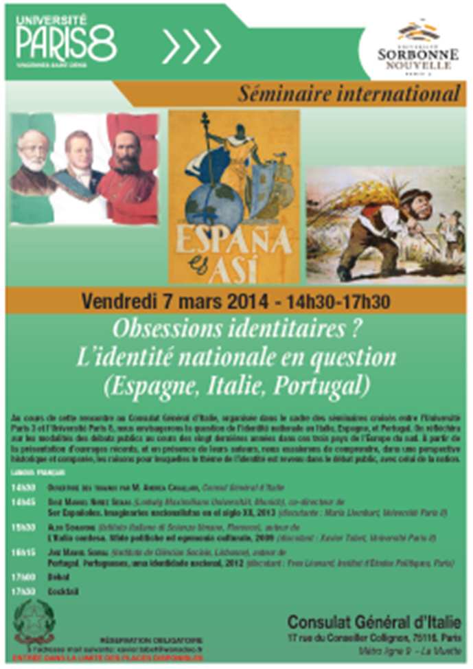 7) Séminaire international Obsessions identitaires? L'identité nationale en question (Espagne, Italie, Portugal) Local: Consulat Général d Italie, Paris Data: 7.Março.2014 Link: http://www.sies-asso.