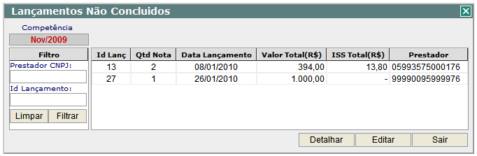 Em seguida selecione lançamentos Não Concluidos e pressione o botão Ok e será apresentada a janela Lançamentos Não Concluidos. A segunda opção está disponível no menu de escrituração fiscal.