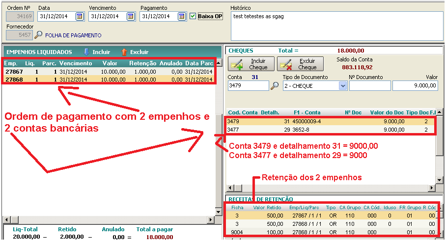 26 4 Exemplo - Pagamento de empenho com retenção de um determinado recurso com mais de uma conta bancária: Empenho orçamentário de folha de pagamento do setor RH no valor de R$ 10.