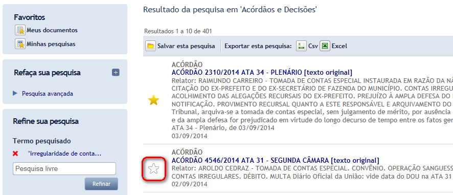 A ferramenta de busca permite ao usuário que estiver identificado no Portal TCU guardar para consultas futuras aqueles documentos que considere relevantes para seu trabalho ou