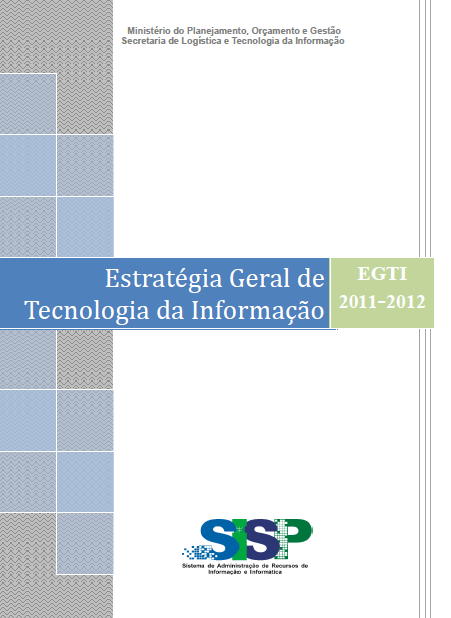 Planejamento de TI no SISP EGTI 2011-2012 Define objetivos estratégicos, estabelece metas a serem cumpridas pelos órgãos do SISP e