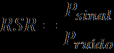 Ruído Relação sinal ruído (RSR) Relação entre a potência do sinal e potência do
