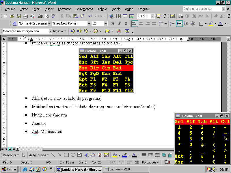 Função ( Todas as funções referentes ao teclado, como mostrado na figura a seguir) Alfa (retorna ao teclado do programa) Maiúsculos (mostra o Teclado do programa com letras