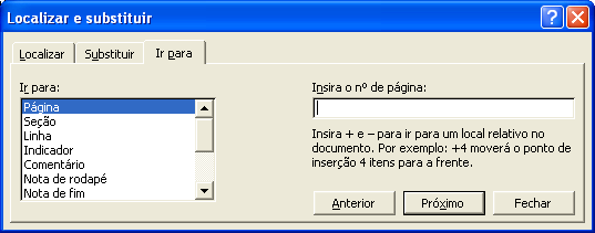 Procura pelo texto ou seleção especificada. Substituir Pesquisa e substitui o texto e a formatação especificados. Ir para Move o ponto de inserção para o item para o qual você deseja ir.