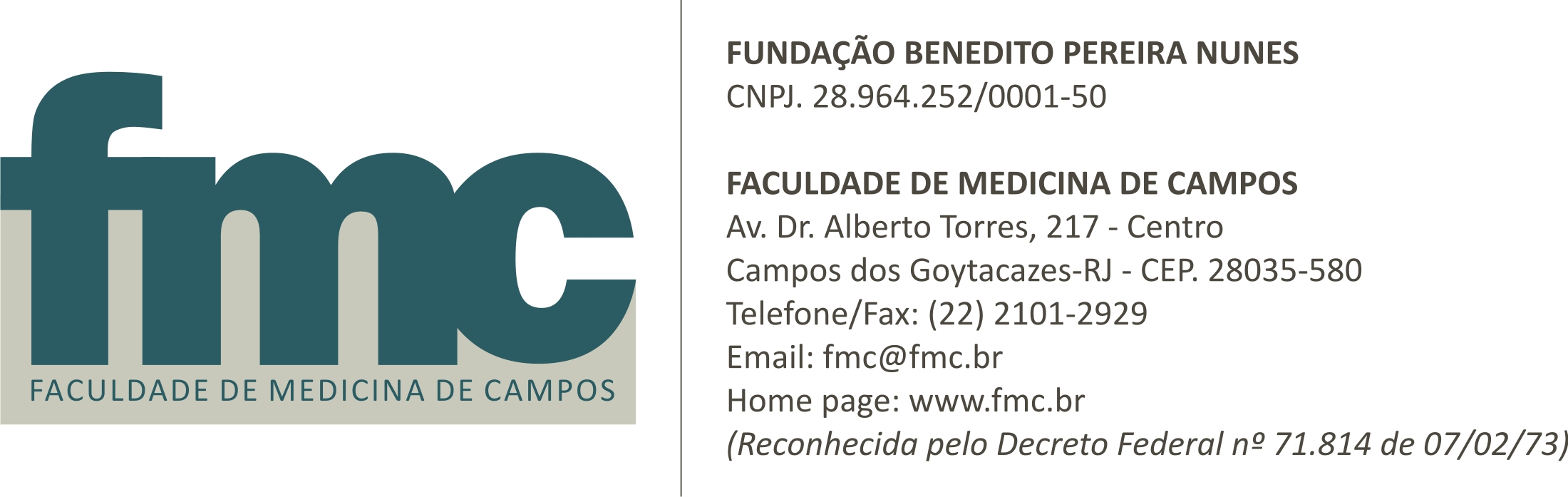 EDITAL DO 1º PROCESSO SELETIVO / 2015.1 PARA O CURSO DE GRADUAÇÃO EM FARMÁCIA A Direção da Faculdade de Medicina de Campos (FMC) reconhecida pelo Decreto Federal n.º 71.