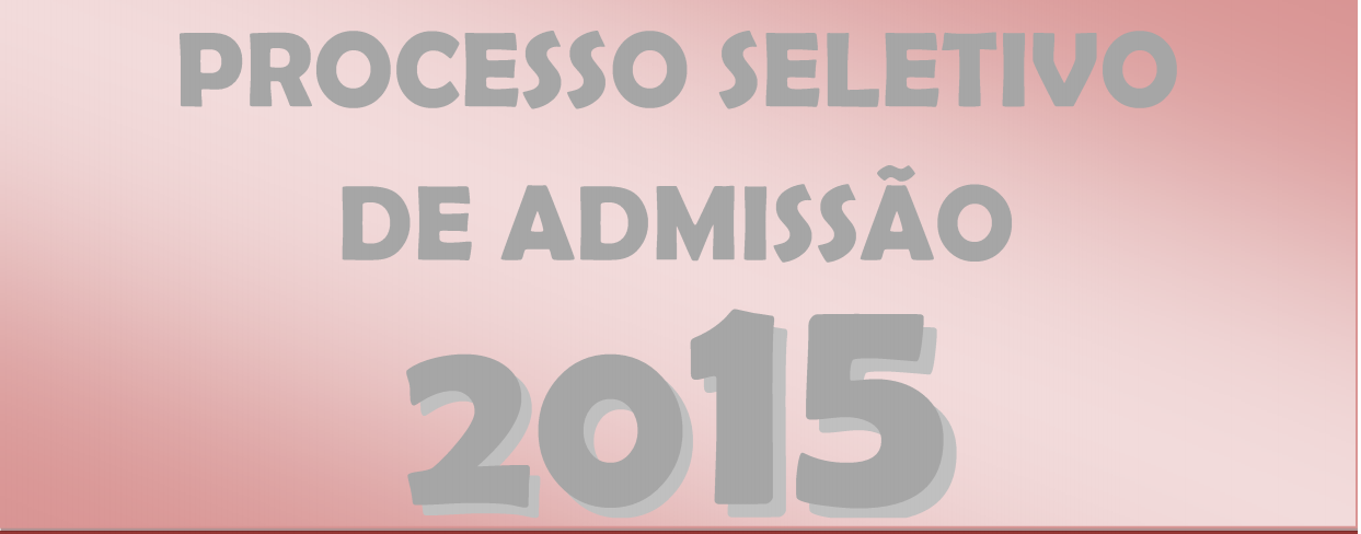 PROCESSO SELETIVO DE ADMISSÃO 2015