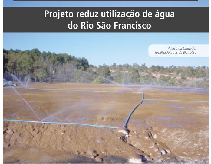 A economia de 81m³/h de água na planta possibilitou o desligamento permanente de um conjunto moto-bomba do sistema de captação de água no Rio São Francisco, que desde então funcionava de forma