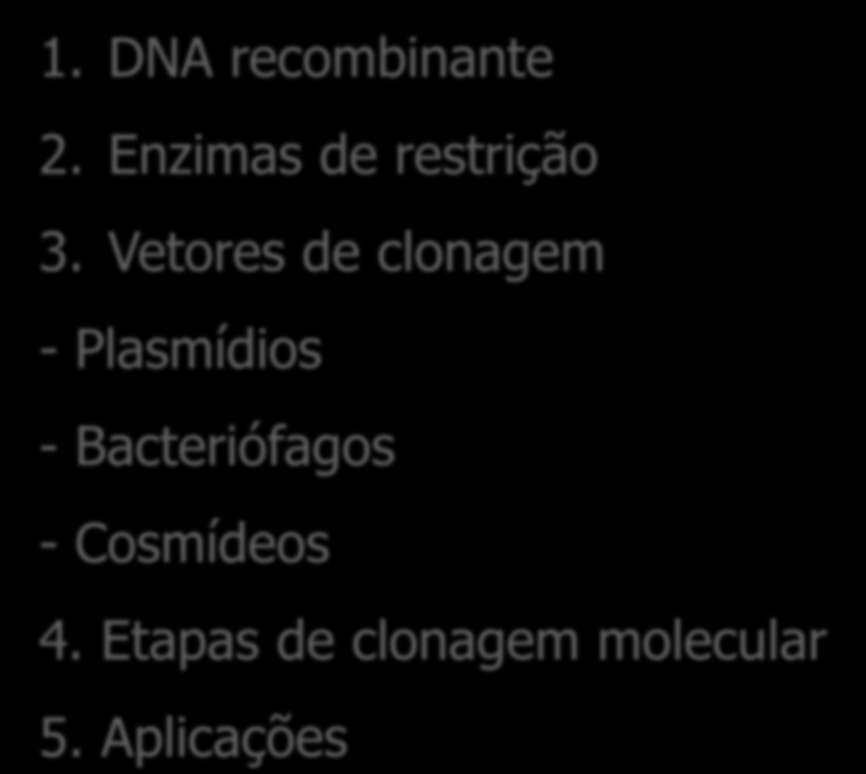 Conteúdo 1. DNA recombinante 2. Enzimas de restrição 3.