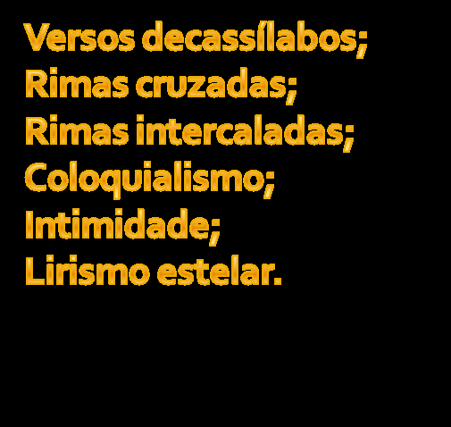 "O/ra/ (di/reis/) ou/vir/ es/tre/las!/ Cer/to (A) Per/des/te o/ sen/so! E eu/ vos/ di/rei,/ no en/tan/to, (B) Que, para ouvi-ias, muita vez desperto (A) E abro as janelas, pálido de espanto.